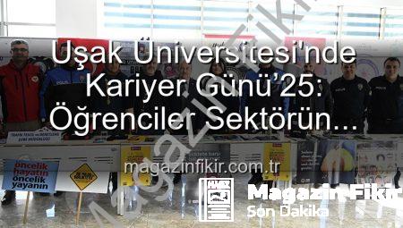 Uşak Üniversitesi’nde Kariyer Günü’25: Öğrenciler Sektörün Liderleriyle Buluştu, Geleceğe Adım Attı