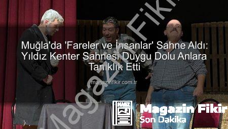 Muğla’da ‘Fareler ve İnsanlar’ Sahne Aldı: Yıldız Kenter Sahnesi Duygu Dolu Anlara Tanıklık Etti