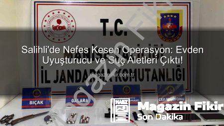 Salihli’de Nefes Kesen Operasyon: Evden Uyuşturucu ve Suç Aletleri Çıktı!