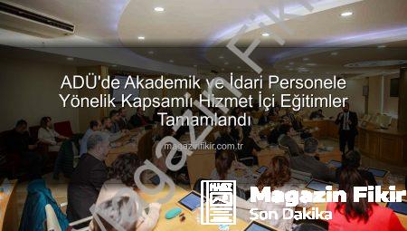 ADÜ’de Akademik ve İdari Personele Yönelik Kapsamlı Hizmet İçi Eğitimler Tamamlandı