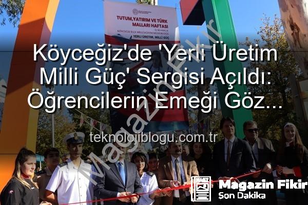 Yerli Üretim Milli Güç - Köyceğiz'de 'Yerli Üretim Milli Güç' Sergisi: Üreten Okullar, Kazanan Türkiye!