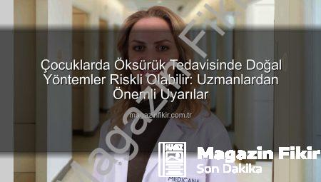 Çocuklarda Öksürük Tedavisinde Doğal Yöntemler Riskli Olabilir: Uzmanlardan Önemli Uyarılar
