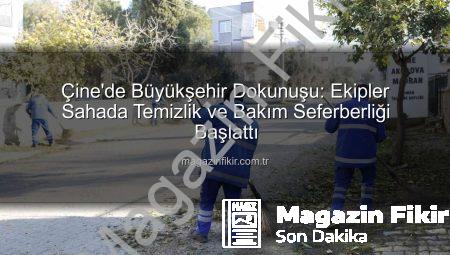 Çine’de Büyükşehir Dokunuşu: Ekipler Sahada Temizlik ve Bakım Seferberliği Başlattı