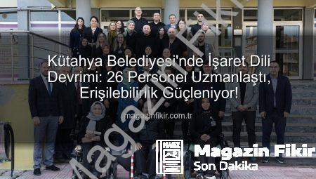 Kütahya Belediyesi’nde İşaret Dili Devrimi: 26 Personel Uzmanlaştı, Erişilebilirlik Güçleniyor!