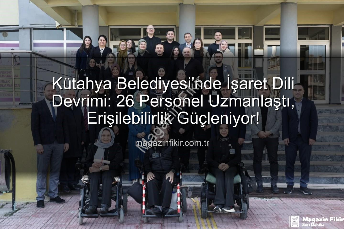 işaret dili eğitimi - Kütahya Belediyesi'nde İşaret Dili Devrimi: 26 Personel Uzmanlaştı, Erişilebilirlik Güçleniyor!