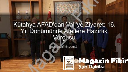 Kütahya AFAD’dan Vali’ye Ziyaret: 16. Yıl Dönümünde Afetlere Hazırlık Vurgusu