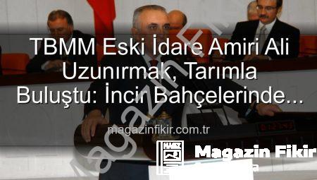 TBMM Eski İdare Amiri Ali Uzunırmak, Tarımla Buluştu: İncir Bahçelerinde Yeni Bir Sayfa Açıyor