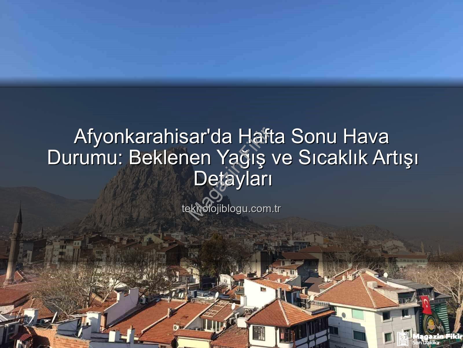 Afyonkarahisar hava durumu - Afyonkarahisar'da Hafta Sonu Hava Durumu: Yağış ve Sıcaklık Yükselişi Kapıda!