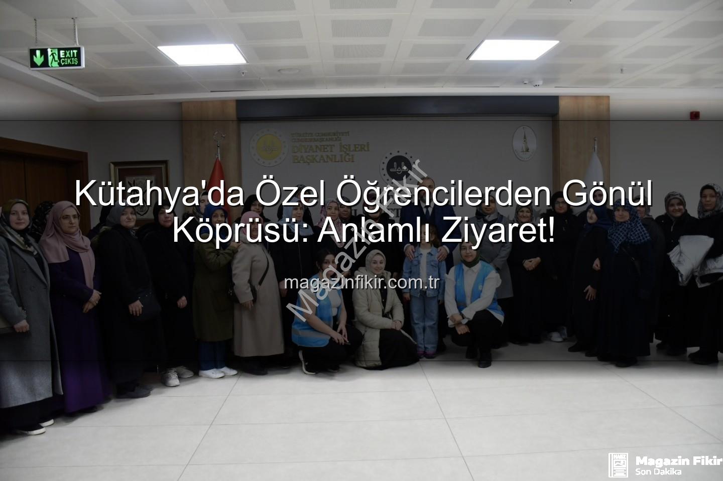 özel öğrenciler - Kütahya'da Özel Öğrencilerden Gönül Köprüsü: Anlamlı Ziyaret!