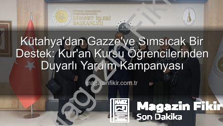 Kütahya’dan Gazze’ye Sımsıcak Bir Destek: Kur’an Kursu Öğrencilerinden Duyarlı Yardım Kampanyası