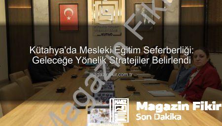 Kütahya’da Mesleki Eğitim Seferberliği: Geleceğe Yönelik Stratejiler Belirlendi