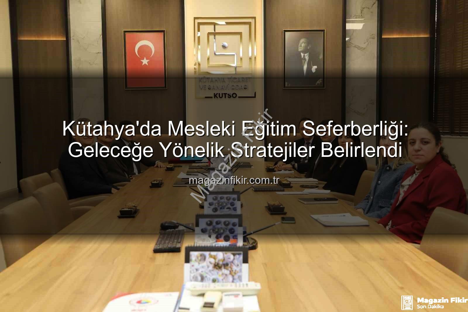 Kütahya mesleki eğitim - Kütahya'da Mesleki Eğitim Seferberliği: Geleceğe Yönelik Stratejiler Belirlendi