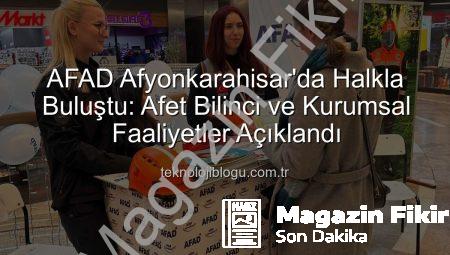 AFAD Afyonkarahisar’da Faaliyetlerini Tanıttı: Olası Afetlere Karşı Bilinçlendirme Stantları Kuruldu
