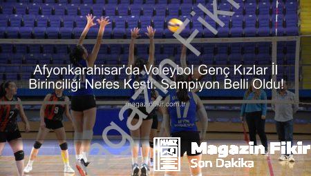 Afyonkarahisar’da Voleybol Genç Kızlar İl Birinciliği Nefes Kesti: Şampiyon Belli Oldu!