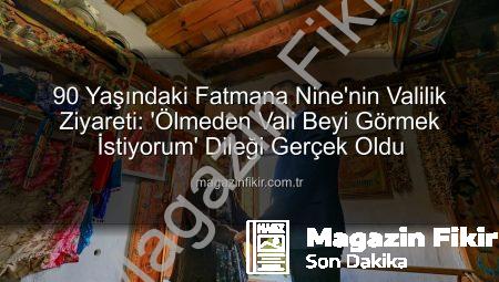 90 Yaşındaki Fatmana Nine’nin Valilik Ziyareti: ‘Ölmeden Vali Beyi Görmek İstiyorum’ Dileği Gerçek Oldu