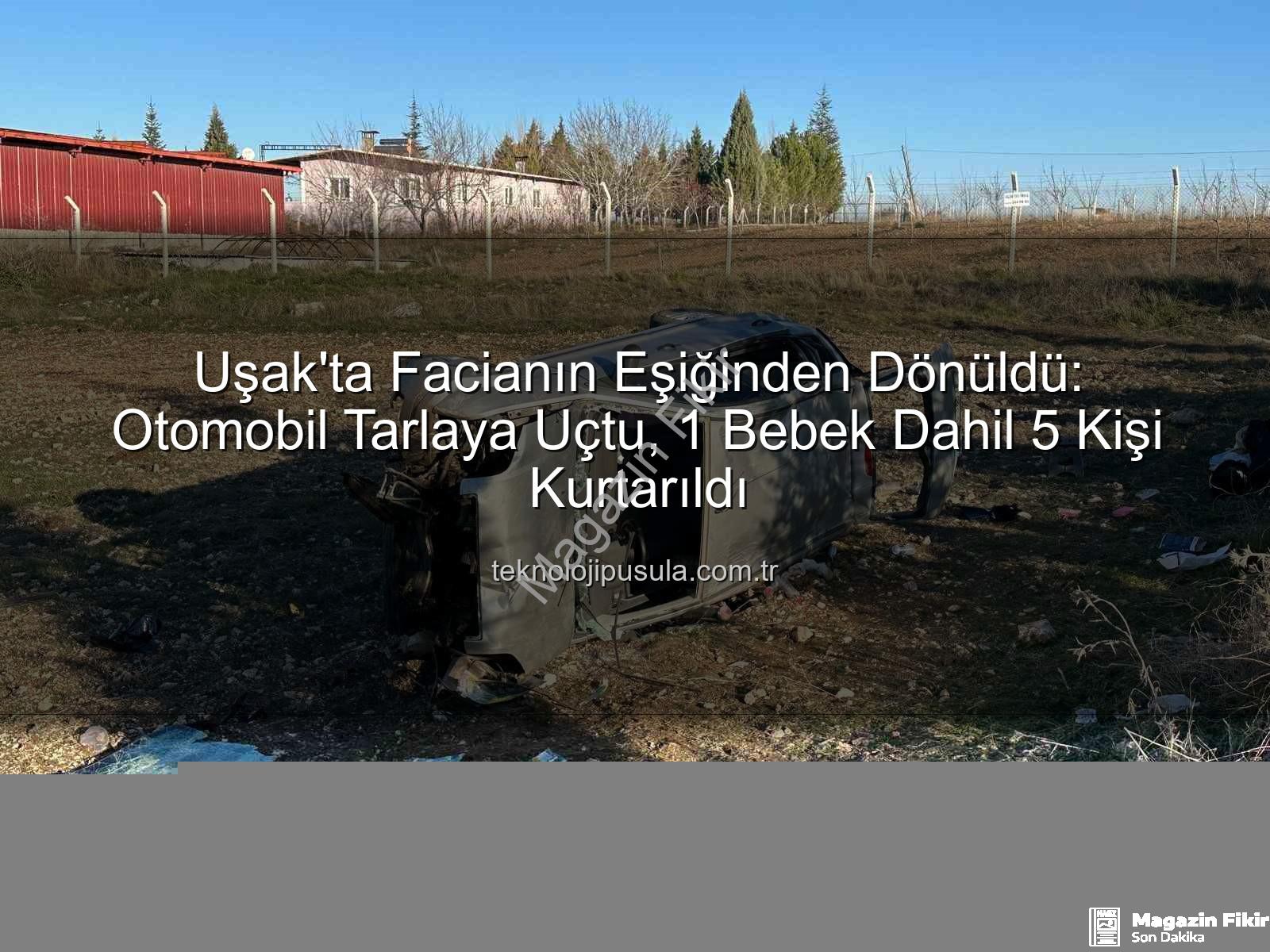 Uşak trafik kazası - Uşak'ta Korkunç Kaza: Otomobil Tarlaya Uçtu, 1 Bebek 5 Yaralı!