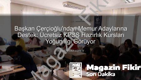Başkan Çerçioğlu’ndan Memur Adaylarına Destek: Ücretsiz KPSS Hazırlık Kursları Yoğun İlgi Görüyor