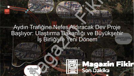 Aydın Trafiğine Nefes Aldıracak Dev Proje Başlıyor: Ulaştırma Bakanlığı ve Büyükşehir İş Birliğiyle Yeni Dönem