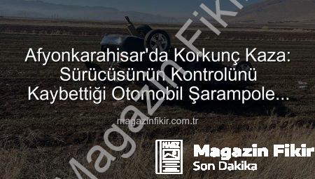Afyonkarahisar’da Korkunç Kaza: Sürücüsünün Kontrolünü Kaybettiği Otomobil Şarampole Devrildi, 2 Yaralı