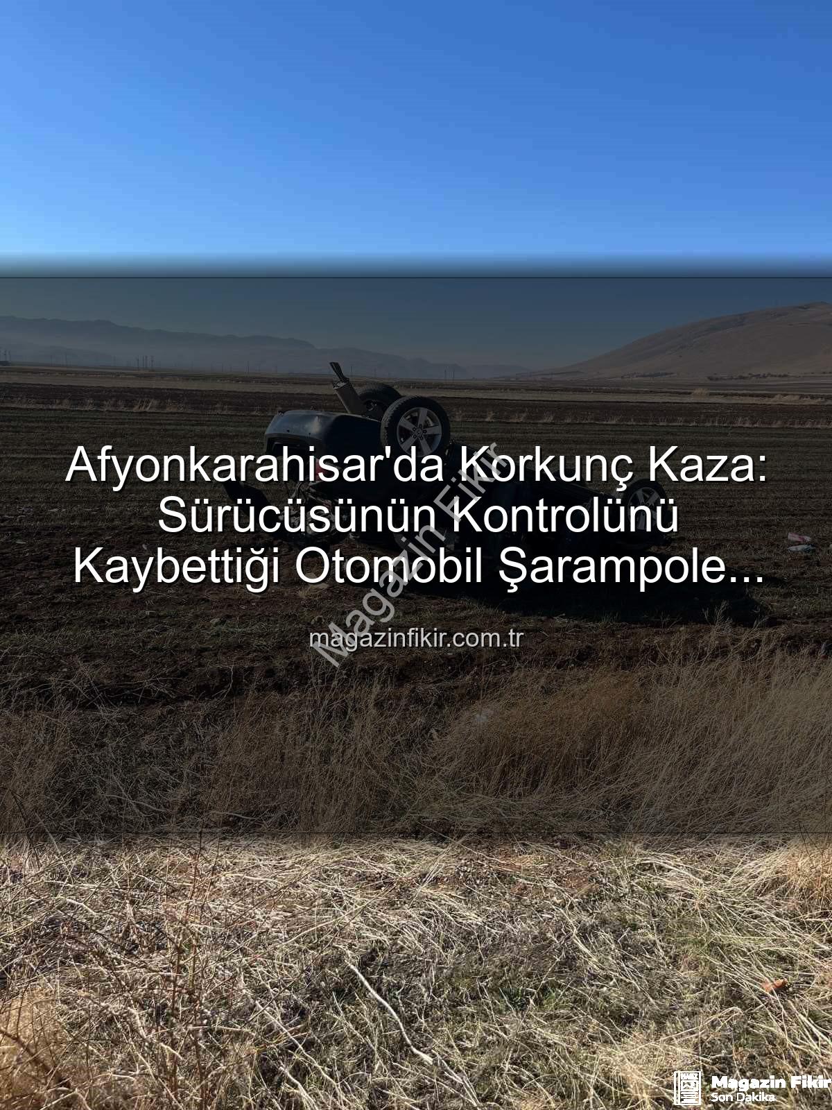 Afyonkarahisar trafik kazası - Afyonkarahisar'da Korkunç Kaza: Sürücüsünün Kontrolünü Kaybettiği Otomobil Şarampole Devrildi, 2 Yaralı