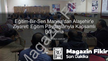 Eğitim-Bir-Sen Manisa’dan Alaşehir’e Ziyaret: Eğitim Paydaşlarıyla Kapsamlı Buluşma