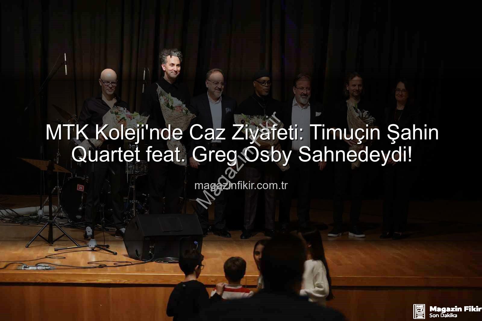 MTK Koleji Caz Konseri - MTK Koleji'nde Caz Ziyafeti: Timuçin Şahin Quartet feat. Greg Osby Sahnedeydi!