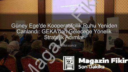 Güney Ege’de Kooperatifçilik Ruhu Yeniden Canlandı: GEKA’dan Geleceğe Yönelik Stratejik Adımlar