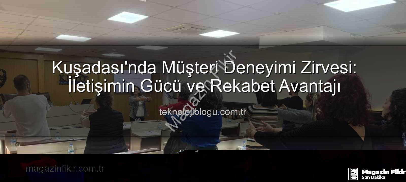 müşteri deneyimi - Kuşadası'nda Müşteri Deneyimi Devrimi: Yeni Eğitimler Rekabet Avantajı Sağlıyor!
