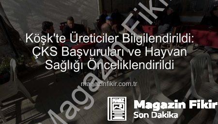 Köşk’te Üreticiler Bilgilendirildi: ÇKS Başvuruları ve Hayvan Sağlığı Önceliklendirildi