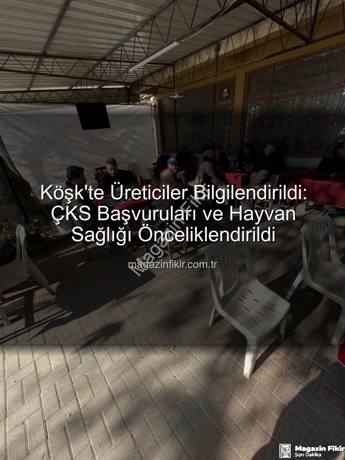 ÇKS başvuruları - Köşk'te Üreticiler Bilgilendirildi: ÇKS Başvuruları ve Hayvan Sağlığı Önceliklendirildi