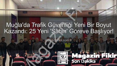 Muğla’da Trafik Güvenliği Yeni Bir Boyut Kazandı: 25 Yeni ‘Şahin’ Göreve Başlıyor!