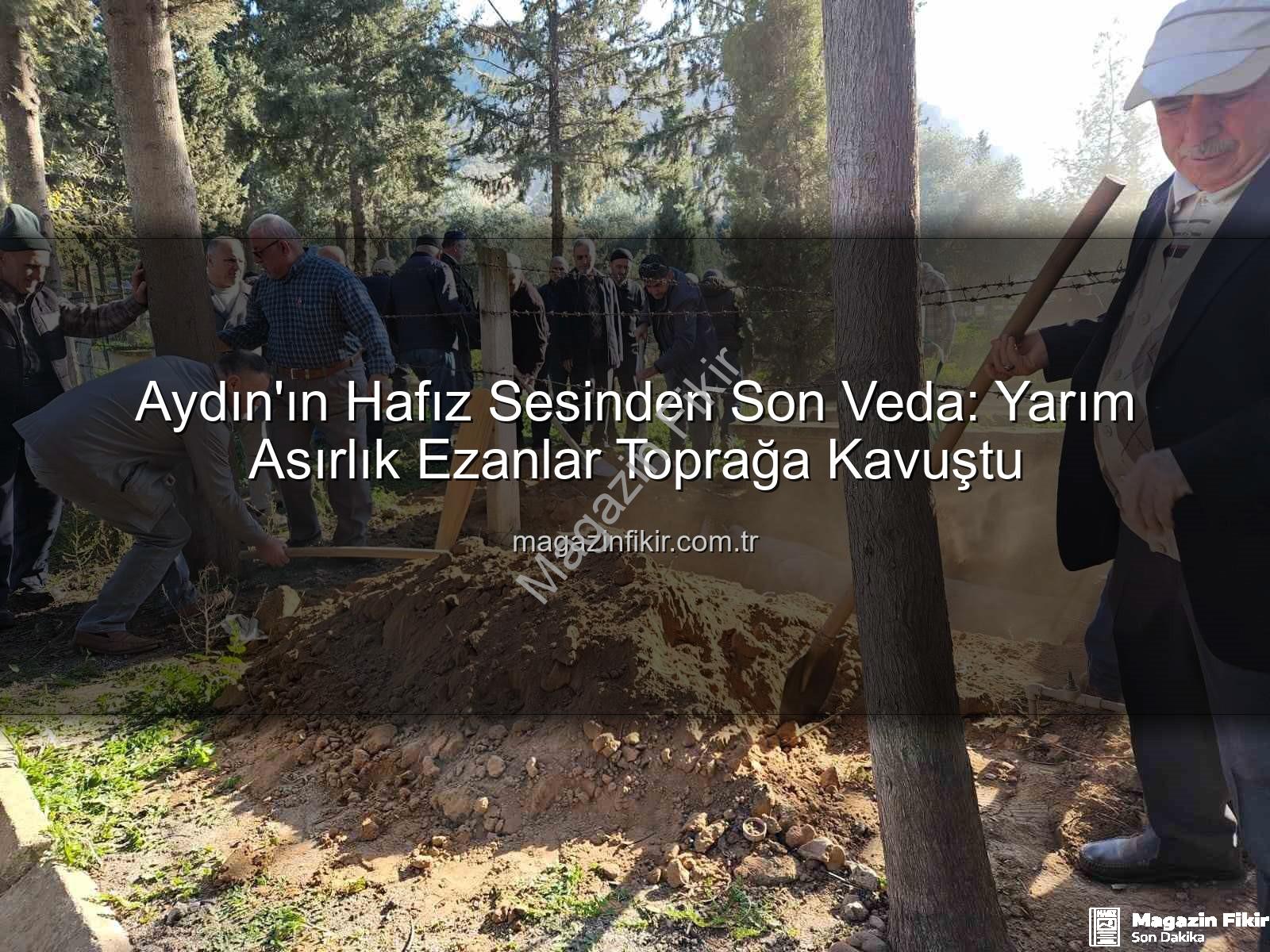 Hafız Güngör Mengi - Aydın'ın Hafız Sesinden Son Veda: Yarım Asırlık Ezanlar Toprağa Kavuştu