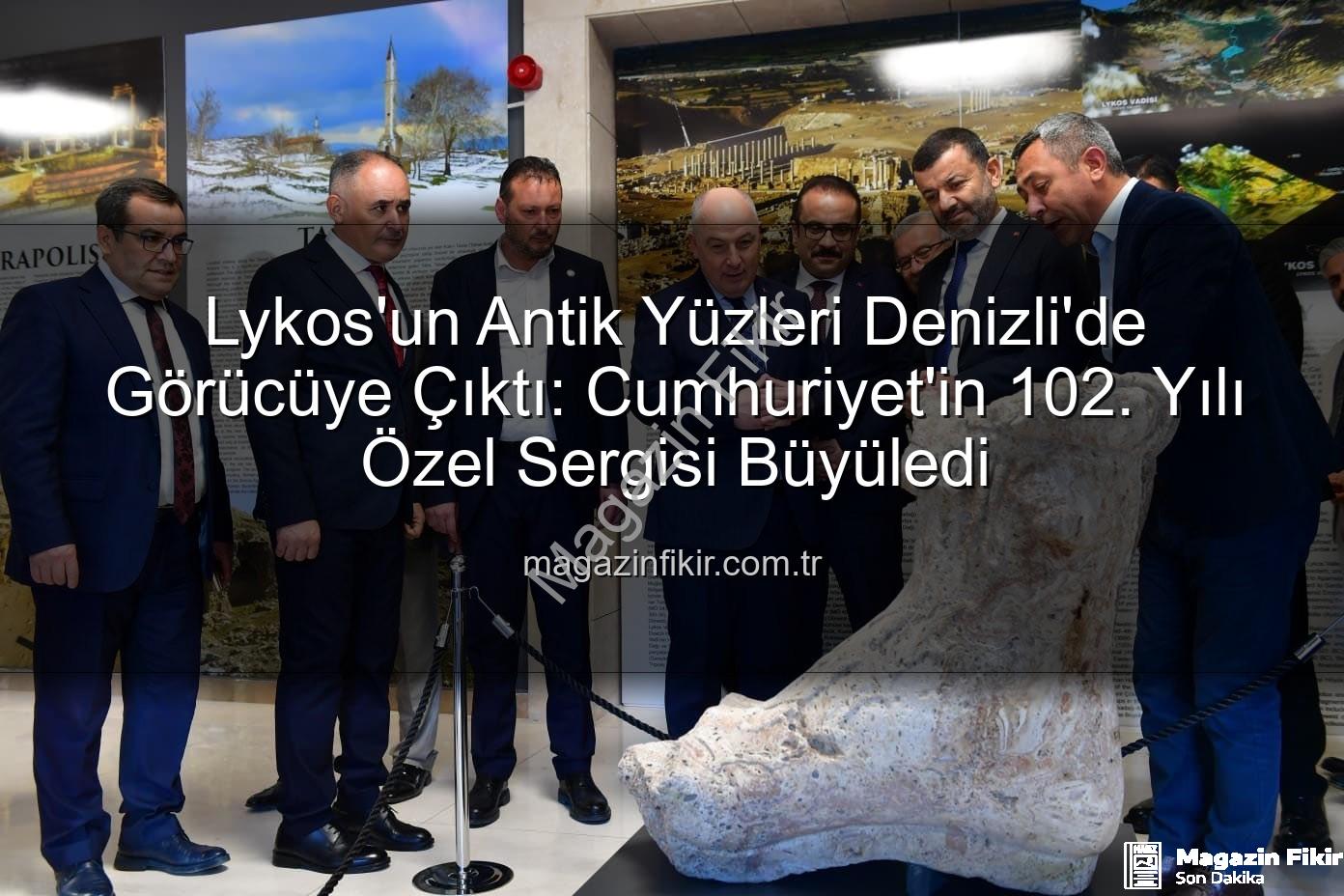 Lykos'un Antik Yüzleri - Lykos'un Antik Yüzleri Denizli'de Görücüye Çıktı: Cumhuriyet'in 102. Yılı Özel Sergisi Büyüledi